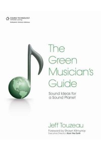The Green Musician's Guide Sound Ideas for a Sound Planet