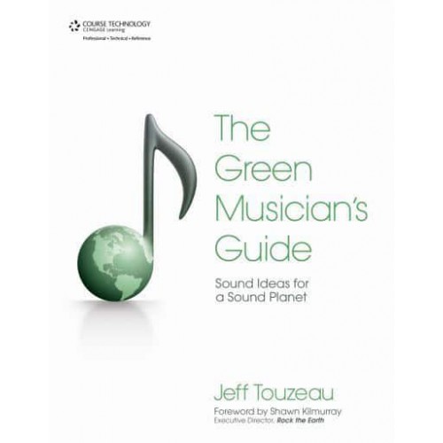 The Green Musician's Guide Sound Ideas for a Sound Planet