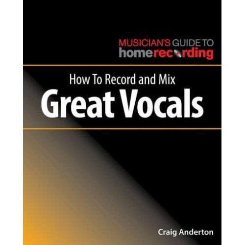How to Record and Mix Great Vocals - Musician's Guide to Home Recording