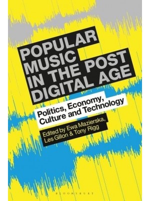 Popular Music in the Post-Digital Age Politics, Economy, Culture and Technology