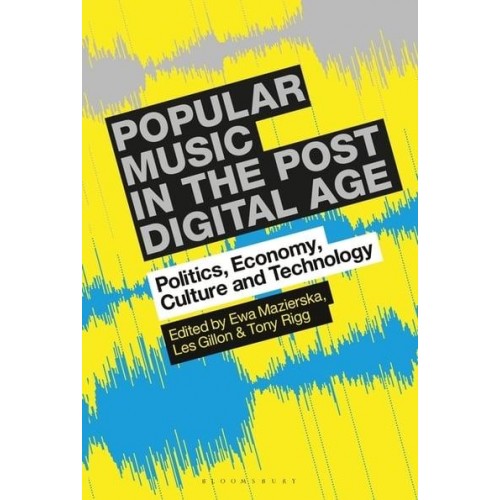 Popular Music in the Post-Digital Age Politics, Economy, Culture and Technology