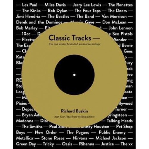 Classic Tracks The Real Stories Behind 68 Seminal Recordings