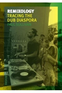 Remixology Tracing the Dub Diaspora - The Reverb Series