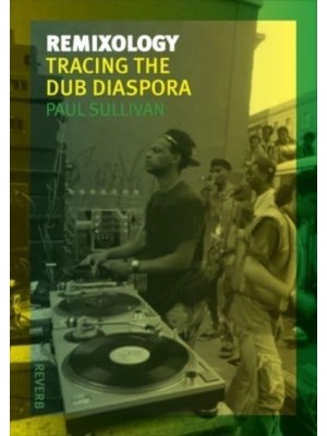 Remixology Tracing the Dub Diaspora - The Reverb Series