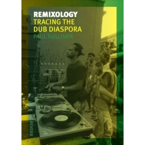 Remixology Tracing the Dub Diaspora - The Reverb Series