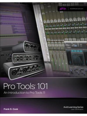 Pro Tools¬ 101 An Introduction to Pro Tools 11 - Avid Learning Series