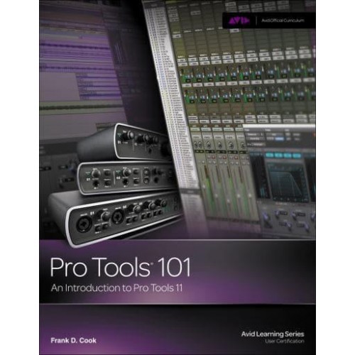 Pro Tools¬ 101 An Introduction to Pro Tools 11 - Avid Learning Series