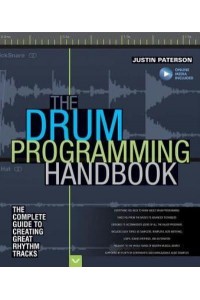 The Drum Programming Handbook The Complete Guide to Creating Great Rhythm Tracks - Handbook Series