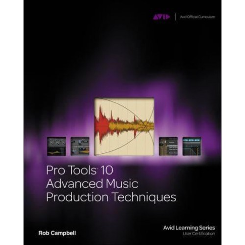Pro Tools 10 Advanced Music Production Techniques - Avid Learning Series