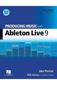 Producing Music With Ableton Live 9 - Quick Pro Guides