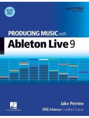 Producing Music With Ableton Live 9 - Quick Pro Guides