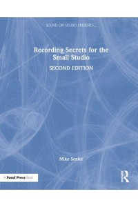 Recording Secrets for the Small Studio - Sound On Sound Presents...