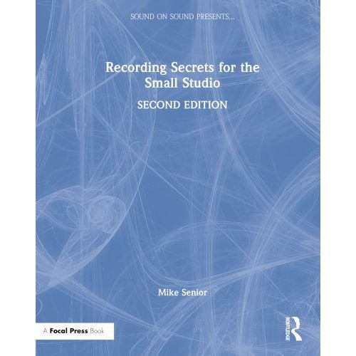 Recording Secrets for the Small Studio - Sound On Sound Presents...