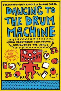 Dancing to the Drum Machine How Electronic Percussion Conquered the World