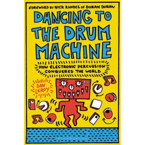 Dancing to the Drum Machine How Electronic Percussion Conquered the World