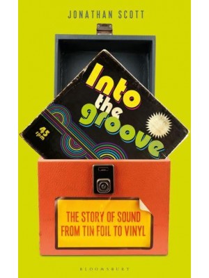 Into the Groove The Story of Sound From Tin Foil to Vinyl