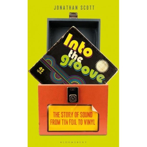 Into the Groove The Story of Sound From Tin Foil to Vinyl