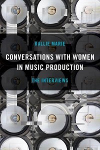 Conversations With Women in Music Production The Interviews