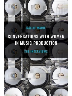 Conversations With Women in Music Production The Interviews