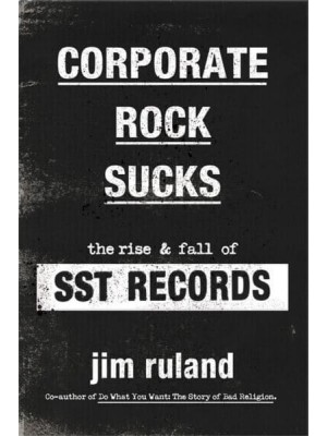 Corporate Rock Sucks The Rise and Fall of SST Records
