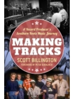 Making Tracks A Record Producer's Southern Roots Music Journey - American Made Music Series