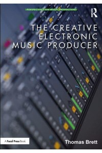 The Creative Electronic Music Producer - Perspectives on Music Production Series