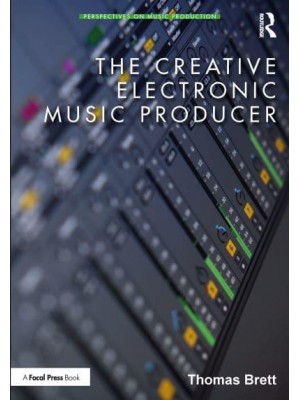 The Creative Electronic Music Producer - Perspectives on Music Production Series