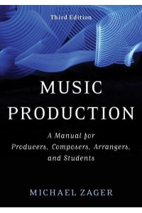 Music Production A Manual for Producers, Composers, Arrangers, and Students