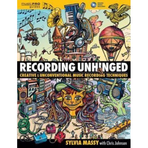 Recording Unhinged Creative and Unconventional Music Recording Techniques - MusicPRO Guides