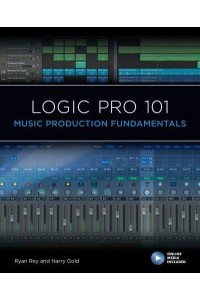 Logic Pro 101 Music Production Fundamentals - 101 Series