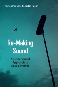 Re-Making Sound An Experiential Approach to Sound Studies