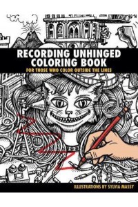 Recording Unhinged Coloring Book For Those Who Color Outside the Lines