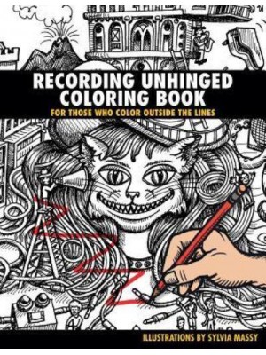 Recording Unhinged Coloring Book For Those Who Color Outside the Lines