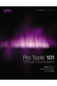 Pro Tools 101 Official Courseware, Version 9.0