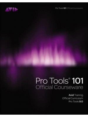 Pro Tools 101 Official Courseware, Version 9.0