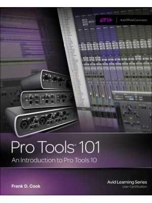 Pro Tools 101 An Introduction to Pro Tools 10 - Avid Learning Series
