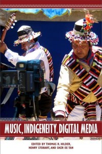 Music, Indigeneity, Digital Media - Eastman/Rochester Studies in Ethnomusicology