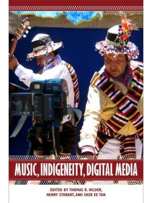 Music, Indigeneity, Digital Media - Eastman/Rochester Studies in Ethnomusicology