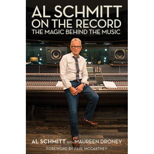 Al Schmitt on the Record The Magic Behind the Music - Music Pro Guides