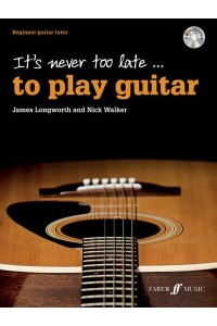 It's Never Too Late to Play Guitar - It's Never Too Late To Play...