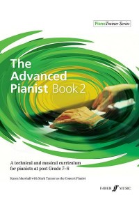 The Advanced Pianist Book 2 A Technical and Musical Curriculum for Pianists at Grade 7-8 Level - PianoTrainer Series