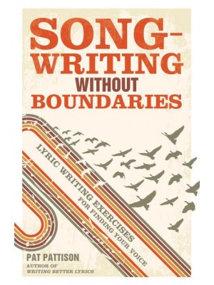 Song-Writing Without Boundaries Lyric Writing Exercises for Finding Your Voice