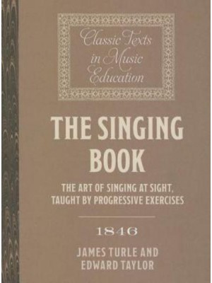 The Singing Book (1846) The Art of Singing at Sight, Taught by Progressive Exercises - Classic Texts in Music Education