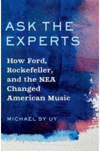 Ask the Experts How Ford, Rockefeller, and the NEA Changed American Music