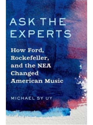 Ask the Experts How Ford, Rockefeller, and the NEA Changed American Music