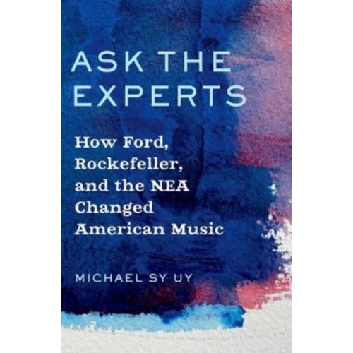 Ask the Experts How Ford, Rockefeller, and the NEA Changed American Music