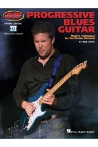 Progressive Blues Guitar: Modern Techniques for the Electric Guitarist by Nick Kellie Featuring Demo Videos