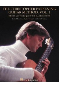 The Christopher Parkening Guitar Method. Vol. 1 The Art and Technique of the Classical Guitar