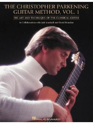 The Christopher Parkening Guitar Method. Vol. 1 The Art and Technique of the Classical Guitar