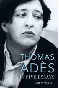 Thomas Adès in Five Essays